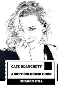Paperback Cate Blanchett Adult Coloring Book: Two Academy Awards and Three Golden Globe Awards Winner, Theater Actor and Hollywood Protege Inspired Adult Colori Book