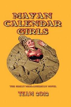 Paperback Mayan Calendar Girls: The Great Meso-American Novel Book