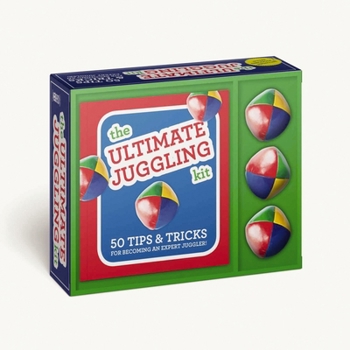 Paperback The Ultimate Juggling Kit: 50 Tips & Tricks for Becoming an Expert Juggler Book