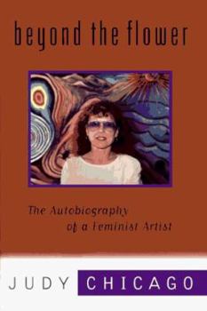 Hardcover Beyond the Flower: The Autobiography of a Feminist Artist Book
