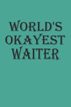 World's Okayest Waiter: Blank College Ruled Lined Notebook Writing Journal