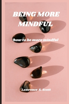 Paperback Being More Mindful: how to be more mindful Book