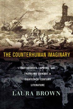 Paperback The Counterhuman Imaginary: Earthquakes, Lapdogs, and Traveling Coinage in Eighteenth-Century Literature Book