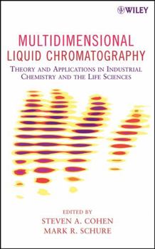 Hardcover Multidimensional Liquid Chromatography: Theory and Applications in Industrial Chemistry and the Life Sciences Book