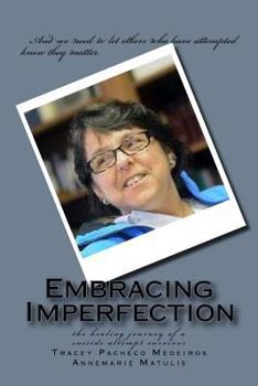 Paperback Embracing Imperfection: the healing journey of a suicide attempt survivor Book