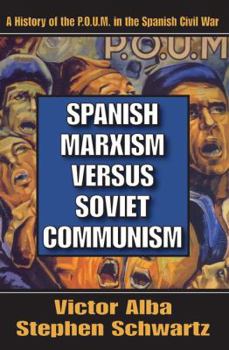Paperback Spanish Marxism Versus Soviet Communism: A History of the P.O.U.M. in the Spanish Civil War Book