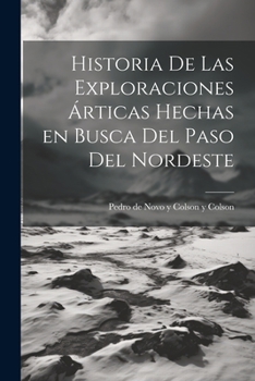 Paperback Historia de las exploraciones árticas hechas en busca del Paso del Nordeste [Spanish] Book