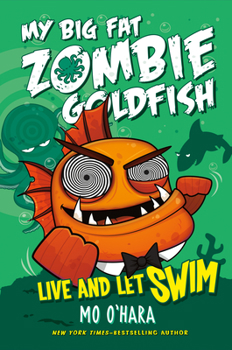 Hardcover Live and Let Swim: My Big Fat Zombie Goldfish Book