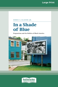 Paperback In a Shade of Blue: Pragmatism and the Politics of Black America (16pt Large Print Edition) Book