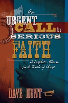 Hardcover An Urgent Call to a Serious Faith: A Prophetic Alarm for the Bride of Christ Book
