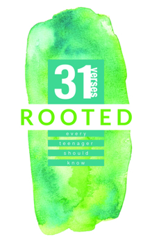 Paperback Rooted: 31 Verses Every Teenager Should Know: 31 Verses Every Teenager Should Know Book