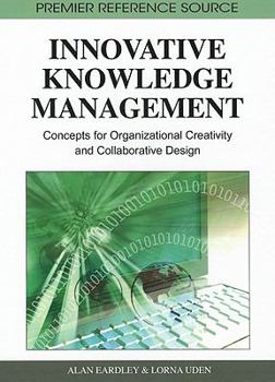 Hardcover Innovative Knowledge Management: Concepts for Organizational Creativity and Collaborative Design Book