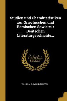 Paperback Studien und Charakteristiken zur Griechischen und R?mischen Sowie zur Deutschen Literaturgeschichte... [German] Book