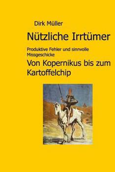 Paperback Nützliche Irrtümer: Produktive Fehler und sinnvolle Missgeschicke von Kopernikus bis zum Kartoffelchip [German] Book