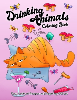 Paperback Drinking Animals Coloring Book: Easy Cocktail Recipes and Inspires Quotes: Adult Coloring Book for Animal Lovers Drink Enthusiasts Stress Relieving an Book