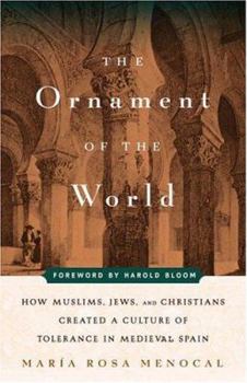 Hardcover Ornament of the World: How Muslims, Jews, and Christians Created a Culture of Tolerance in Medieval Spain Book