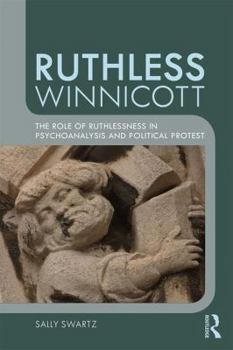 Paperback Ruthless Winnicott: The role of ruthlessness in psychoanalysis and political protest Book