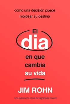 Paperback El Día En Que Cambia Su Vida (the Day That Turns Your Life Around): Cómo Una Decisión Puede Moldear Su Destino [Spanish] Book