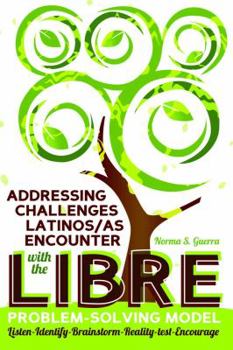 Paperback Addressing Challenges Latinos/as Encounter with the LIBRE Problem-Solving Model: Listen-Identify-Brainstorm-Reality-test-Encourage Book