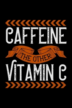 Paperback Caffeine The Other Vitamin C: Best notebook journal for multiple purpose like writing notes, plans and ideas. Best journal for women, men, girls and Book