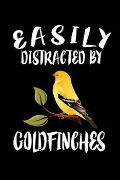Paperback Easily Distracted By Goldfinches: Animal Nature Collection Book
