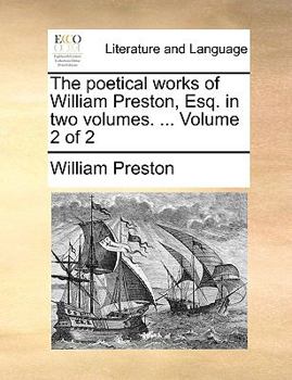 Paperback The Poetical Works of William Preston, Esq. in Two Volumes. ... Volume 2 of 2 Book