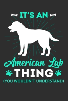 Paperback It's A American Lab Thing You Wouldn't Understand: Personal Planner 24 month 100 page 6 x 9 Dated Calendar Notebook For 2020-2021 Academic Year Book