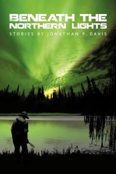 Paperback Beneath the Northern Lights: Stories by Jonathan P. Davis Book