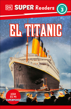 Paperback DK Super Readers Level 3 Spanish Translation Titanic - El Titanic [Spanish] Book