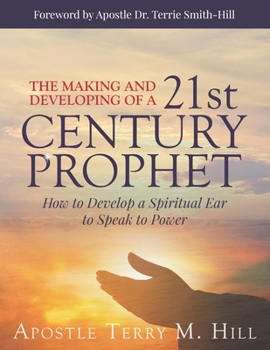 The Making and Developing of a 21st Century Prophet: How to Develop a Spiritual Ear to Speak to Power