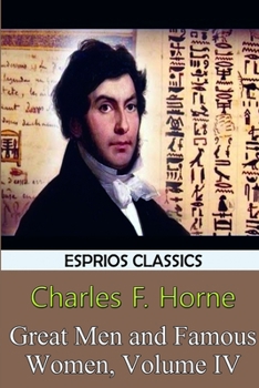 Great men and famous women; a series of pen and pencil sketches of the lives of more than 200 of the most prominent personages in history .. Volume 4