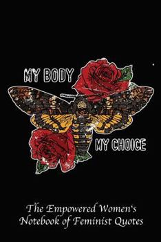 My Body My Choice : Empowered Women's Book of Feminist Quotes