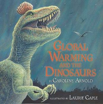 Hardcover Global Warming and the Dinosaurs: Fossil Discoveries at the Poles Book