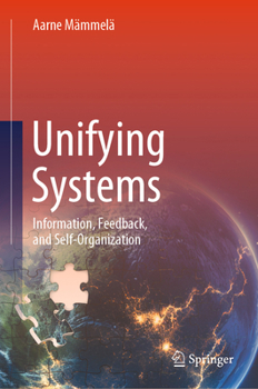 Hardcover Unifying Systems: Information, Feedback, and Self-Organization Book