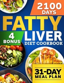 Fatty Liver Diet Cookbook: 2100 Days of Quick & Healthy Recipes to Detox Your Liver, Enhance Digestion and Boost Your Energy | With a 31-Day Meal Plan for Longevity + 4 Exclusive Bonuses