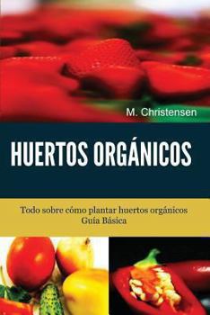 Paperback Huertos Orgánicos. Guía Básica.: Todo sobre cómo plantar huertos orgánicos. [Spanish] Book