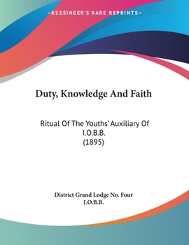 Paperback Duty, Knowledge And Faith: Ritual Of The Youths' Auxiliary Of I.O.B.B. (1895) Book