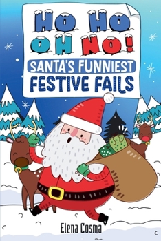 Ho Ho Oh No! Santa’s Funniest Festive Fails: Laugh-Out-Loud Christmas Tales for the Whole Family
