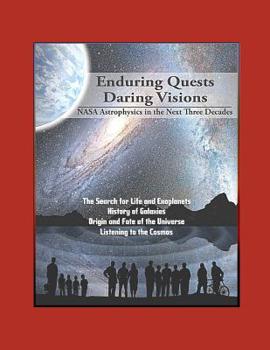 Paperback Enduring Quests, Daring Visions: NASA Astrophysics in the Next Three Decades - The Search for Life and Exoplanets, History of Galaxies, Origin and Fat Book