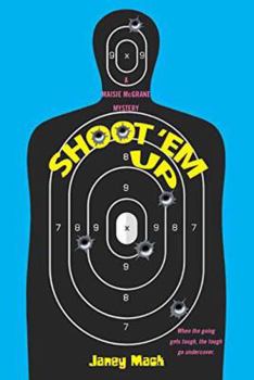 Shoot 'em Up - Book #3 of the Maisie McGrane Mystery