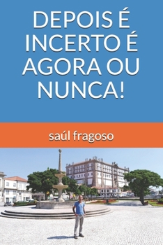 Paperback Depois É Incerto É Agora Ou Nunca! [Portuguese] Book