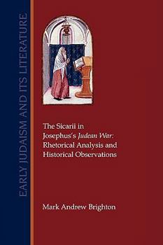 Paperback The Sicarii in Josephus's Judean War: Rhetorical Analysis and Historical Observations Book