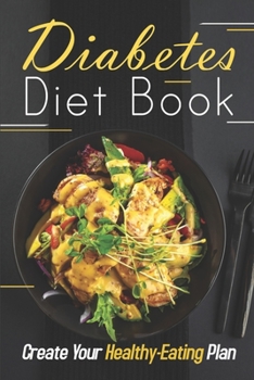 Paperback Diabetes Diet Book: Create Your Healthy-Eating Plan: The Complete Diabetes Cookbook Book