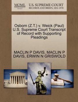 Paperback Osborn (Z.T.) V. Weick (Paul) U.S. Supreme Court Transcript of Record with Supporting Pleadings Book