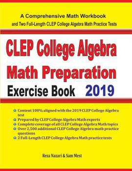 Paperback CLEP College Algebra Math Preparation Exercise Book: A Comprehensive Math Workbook and Two Full-Length CLEP College Algebra Math Practice Tests Book