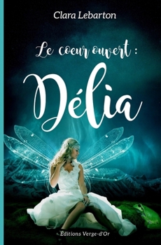 Paperback Le coeur ouvert: Délia [French] Book