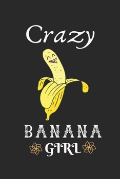 Paperback Crazy Banana Girl: Best Gift for Banana Lovers, 6x9 inch 100 Pages Christmas & Birthday Gift / Journal / Notebook / Diary Book