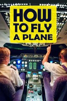 How To Fly A Plane: Best Gag Gift For Pilots To Prank Passengers - Blank Wide Ruled Line Notebook (Gag Gifts Stationery)