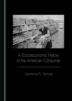 A Socioeconomic History of the American Consumer