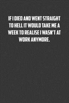 Paperback If I died and went straight to hell it would take me a week to realise I wasn't at work anymore.: 6x9 Journal office humor coworker note pads Book